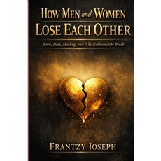 (英文圖書)How Men And Women Lose Each Other: Love Pain Healing and Why Relationships Break 平裝版, Independently Published, 英文