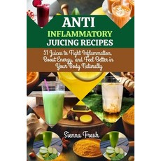 (영문도서)Anti Inflammatory Juicing Recipes: 51 Juices to Fight Inflammation Boost Energy... Paperback, Independently Published, English, 9798289230393