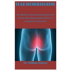 (영문도서) Haemorrhoids: The Definitive Guide On Everything You Need To Know About Haemorrhoids And How ... Paperback, Independently Published