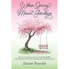 (英文圖書)When Spring Meant Goodbye: She was too young to carry a child. But she did. And... 平裝版, Zanne Pascale, 英文