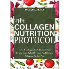 (영문도서)The Collagen Nutrition Protocol: How A Collagen-Rich Lifestyle Can Repair Skin ... Paperback, Independently Published, English, 9798299042184