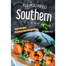 (영문도서) All You Need Southern Cookbook: How to Eat Among the Magnolias Paperback, Independently Published, English, 9781693966361