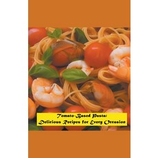 (영문도서) Tomato-Based Pasta: Delicious Recipes for Every Occasion Paperback, Ricardo Nuqui, English, 9798215760505