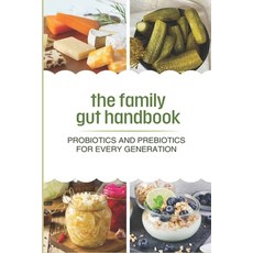 (영문도서)The Family Gut Handbook: Probiotics and Prebiotics for Every Generation Paperback, Independently Published, English, 9798265057426