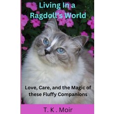 (영문도서) Living In A Ragdoll's World: Love Care and the Magic of these Fluffy Companions Paperback, Independently Published, English, 9798301793172