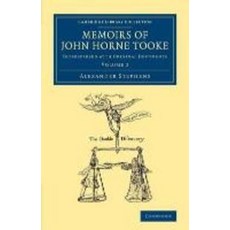 Memoirs of John Horne Tooke:Volume 2: Interspersed with Original Documents, Cambridge University Press