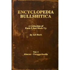 (영문도서) Encyclopedia Bullshitica: a collection of facts-i-just-made-up Paperback, Ari Bach, English, 9798985130027