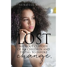 (영문도서) Lost without custody of my children and trying to invoke change. Paperback, Xulon Press, English, 9781662842535