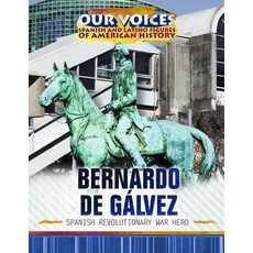 Bernardo de Galvez: Spanish Revolutionary War Hero Library Binding, Rosen Central