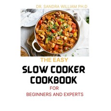 The Easy Slow Cooker Cookbook for Beginners and Experts: 70+ Amazing And Best Slow Cooker Recipes Th... Paperback, Independently Published, English, 9798704013730