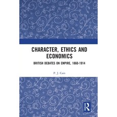 (영문도서) Character Ethics and Economics: British Debates on Empire 1860-1914 Paperback, Routledge, English, 9780367585457