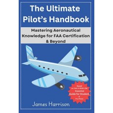 (영문도서) The Ultimate Pilot's Handbook: Mastering Aeronautical Knowledge for FAA Certifi... Paperback, Independently Published, English, 9798312954531