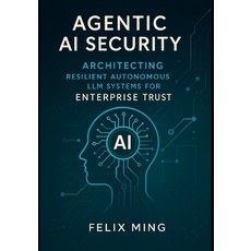 (영문도서)Agentic AI Security: Architecting Resilient Autonomous LLM Systems for Enterpris... Paperback, Independently Published, English, 9798297825208