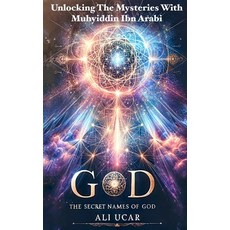 (영문도서) The Secret Names of God: Unlocking the Mysteries with Muhyiddin Ibn Arabi Paperback, Independently Published, English, 9798311201179