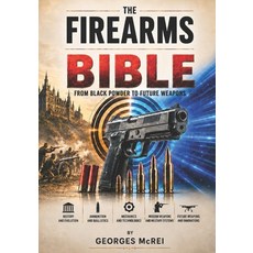 (영문도서)The Firearms Bible: From black powder to future weapons Paperback, Georges McRei, English, 9791098473654