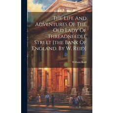 (영문도서) The Life And Adventures Of The Old Lady Of Threadneedle Street [the Bank Of England. By W. Reid] Hardcover, Legare Street Press, English, 9781019710869