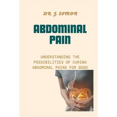 (영문도서) Abdominal Pain: Understanding the Possibilities of Curing Abdominal Pains for Good Paperback, Independently Published, English, 9798876102232
