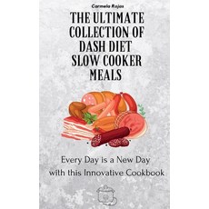 (영문도서) The Ultimate Collection of Dash Diet Slow Cooker Meals: Every Day is a New Day with this Inno... Hardcover, Carmela Rojas, English, 9781802778380