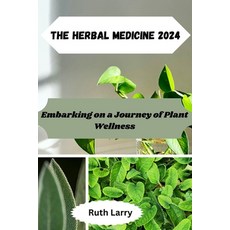 (영문도서) The Herbal Medicine 2024: Embarking on a Journey of Plant Wellness Paperback, Independently Published, English, 9798879373028