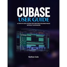 (영문도서)Cubase User Guide: A Step-by-Step System for Creating Polished Music Without Gue... Paperback, Independently Published, English, 9798243704946