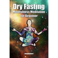(영문도서) Dry Fasting & Mindfulness Meditation for Beginners: Guide to Miracle of Fasting & Peaceful Re... Paperback, Independently Published, English, 9781084101623