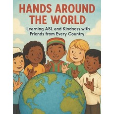 (영문도서)Hands Around the World: Learning ASL and Kindness with Friends from Every Country Paperback, Independently Published, English, 9798275282436