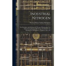(영문도서) Industrial Nitrogen: The Principles And Methods Of Nitrogen Fixation And The Industrial Appli... Hardcover, Legare Street Press, English, 9781020456862