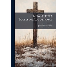 (英文圖書)Acta Selecta Ecclesiae Augustanae: Accedit Synopsis Episcopalium Decretorum Per... 平裝版, Nabu Press, 英文