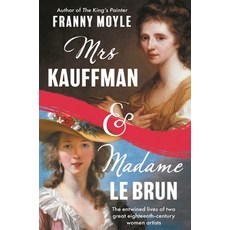 (영문도서)Mrs Kauffman and Madame Le Brun: The Extraordinary Entwined Lives of Two Eightee... Hardcover, Apollo Publishing Internati..., English, 9781801107440