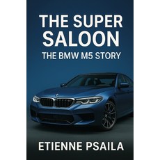 (영문도서)The Super Saloon: The BMW M5 Story Paperback, Independently Published, English, 9781923625860