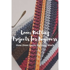 Loom Knitting Projects for Beginners: How Does Loom Knitting Work?: A Beginner's Guide to Knitting Paperback, Independently Published, English, 9798720320904