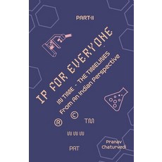 (영문도서) IP for EVERYONE: IN TIME (THE TIMELINES) From An Indian Perspective Part -II Paperback, Vij Books, English, 9788119438396