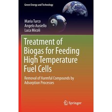 (영문도서) Treatment of Biogas for Feeding High Temperature Fuel Cells: Removal of Harmful Compounds by ... Paperback, Springer, English, 9783319791371
