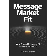 (外文書)Message Market Fit: Why Some Messages Fit While Others Don't Paperback, Independently Published, English
