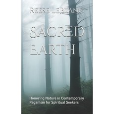 (영문도서) Sacred Earth: Honoring Nature in Contemporary Paganism for Spiritual Seekers Paperback, Independently Published, English, 9798324120061