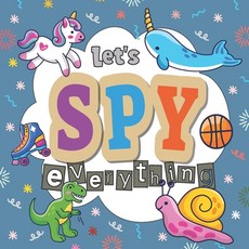 Let's Spy Everything: A Guessing Fun Book For Kids 2-5 Years Olds Paperback, Independently Published