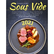 Sous Vide: Modern & Most Delicious Sous Vide Recipes with Tips and Techniques 2021 - The Science of ... Paperback, Independently Published, English, 9798567585771
