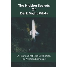 The Hidden Secrets Of Dark Night Pilots: A Hilarious Yet True-Life Fiction For Aviation Enthusiast: ... Paperback, Independently Published, English, 9798729652549
