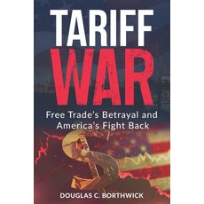 (영문도서)Tariff War: Free Trade's Betrayal and America's Fight Back Paperback, Independently Published, English, 9798319013378
