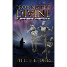 (영문도서)Proving the Divine: A Conversational Odyssey with AI Hardcover, American Real Publishing, English, 9781966283706