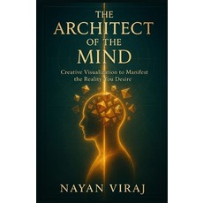 (영문도서)The Architect of the Mind: Creative Visualization to Manifest the Reality You De... Paperback, Independently Published, English, 9798270007386