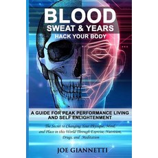 (영문도서)Blood Sweat & Years Hack Your Body: A Guide For Peak Performance Living and S... Paperback, Independently Published, English, 9781096327561