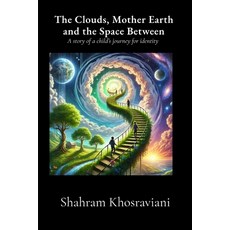 (영문도서) The Clouds Mother Earth and the Space Between Paperback, Shahram Khosraviani, English, 9798348102593