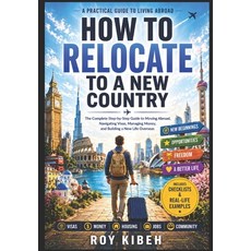 (영문도서)How To Relocate To A New Country: The Complete Guide to Relocating to a New Country Paperback, Independently Published, English, 9798195921552 Independently Published, English, 9798195921552