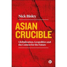 (영문도서)Asian Crucible: Globalization Geopolitics and the Contest for the Future Paperback, Bristol University Press, English, 9781529233179