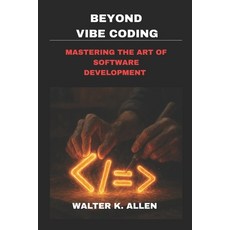 (영문도서)Beyond Vibe Coding: Mastering the Art of Software Development Paperback, Independently Published, English, 9798270593421