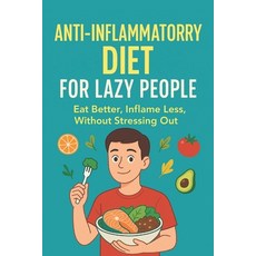(영문도서)The Lazy Person's Guide to an Anti-Inflammatory Diet: Eat better inflame less ... Paperback
