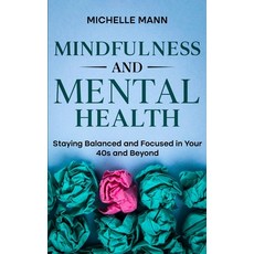 (영문도서) Mindfulness and Mental Health: Staying Balanced and Focused in Your 40s and Beyond Paperback, Dtm Publishing LLC, English, 9798869181817