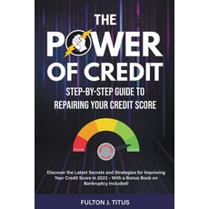 (영문도서) The Power of Credit: Step-By-Step Guide to Repairing Your Credit Score Paperback, Fulton Titus, English, 9798223584568