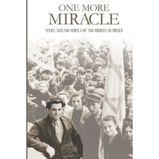 (영문도서) One More Miracle: The Memoirs of Morris Sorid Paperback, Independently Published, English, 9798328669535